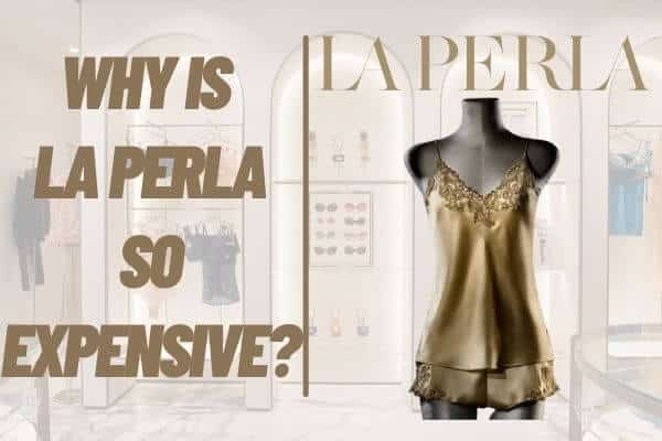 Why is la perla so expensive